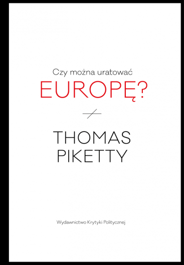 Czy można uratować Europę? Thomas Piketty