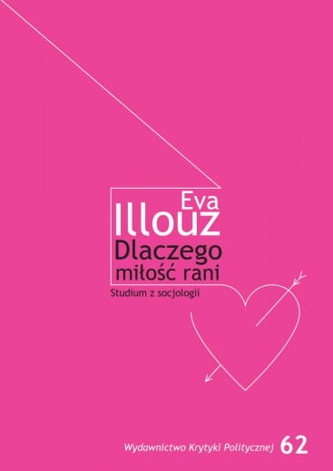Eva Illouz: Dlaczego miłość rani?