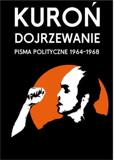 Jacek Kuroń: Dojrzewanie. Pisma polityczne 1964-1968