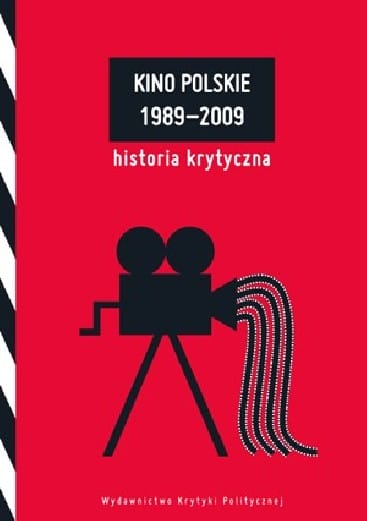KINO POLSKIE 1989-2009. HISTORIA KRYTYCZNA