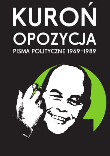 Jacek Kuroń: Opozycja. Pisma polityczne 1969-1989