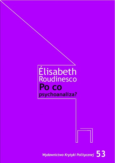 Elisabeth Roudinesco: Po co psychoanaliza?