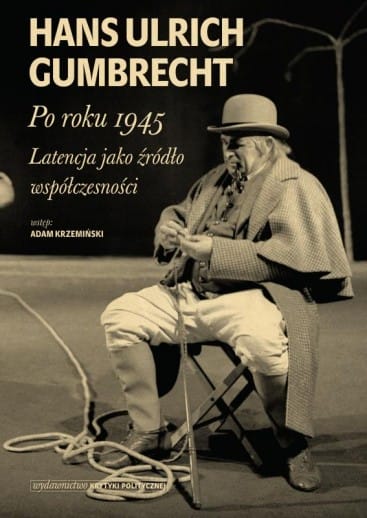 Hans Ulrich Gumbrecht: Po roku 1945. Latencja jako źródło współczesności