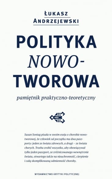 Łukasz Andrzejewski: Polityka nowotworowa. Pamiętnik praktyczno-teoretyczny