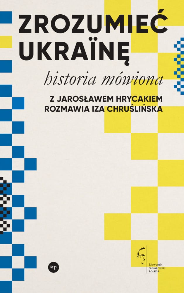 Jarosław Hrycak, Iza Chruślińska: Zrozumieć Ukrainę. Historia mówiona
