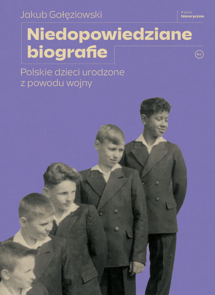 Jakub Gałęziowski: Niedopowiedziane biografie. Polskie dzieci urodzone z powodu wojny