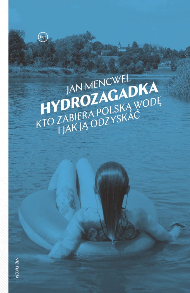 Jan Mencwel: Hydrozagadka. Kto zabiera polską wodę i jak ją odzyskać