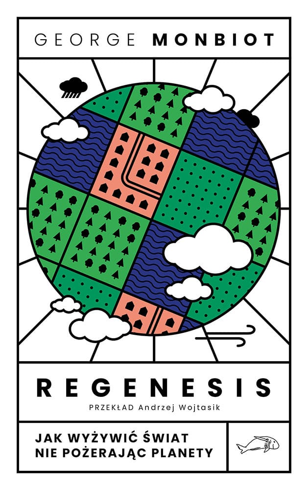 George Monbiot: Regenesis. Jak wyżywić świat nie pożerając planety