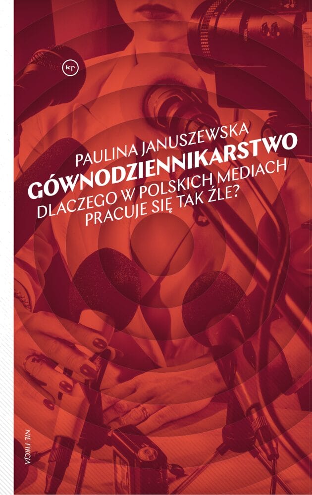 Paulina Januszewska: Gównodziennikarstwo. Dlaczego w polskich mediach pracuje się tak źle?