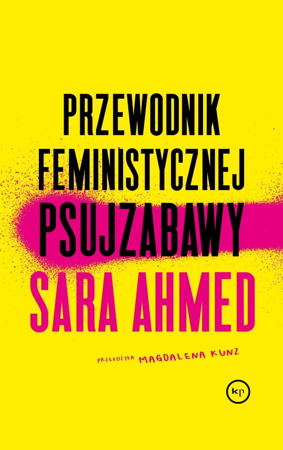 Sara Ahmed: Przewodnik feministycznej psujzabawy